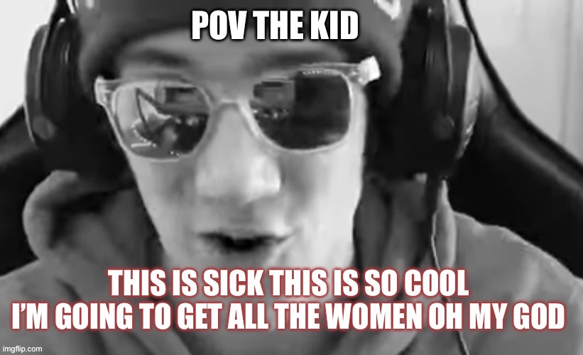 This is sick | POV THE KID | image tagged in this is sick | made w/ Imgflip meme maker