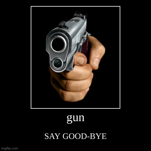 gun | image tagged in funny,demotivationals,gun | made w/ Imgflip demotivational maker