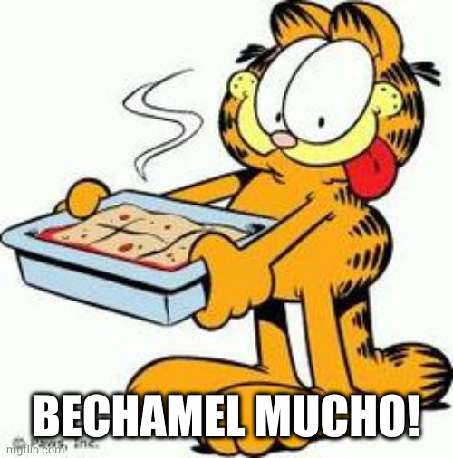 Garfield Lasagna | BECHAMEL MUCHO! | image tagged in garfield lasagna | made w/ Imgflip meme maker