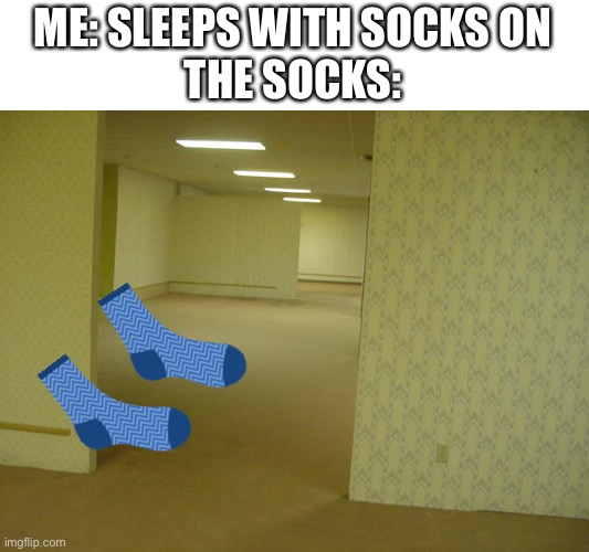 The Backrooms | ME: SLEEPS WITH SOCKS ON
THE SOCKS: | image tagged in the backrooms,memes,gifs,funny,socks,disappearing | made w/ Imgflip meme maker