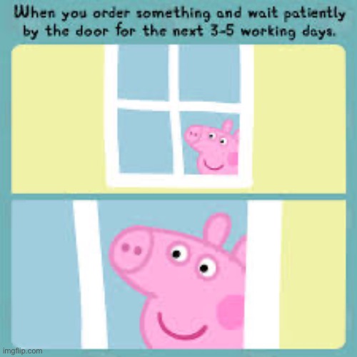 When you wait for your food: | image tagged in peppa pig | made w/ Imgflip meme maker