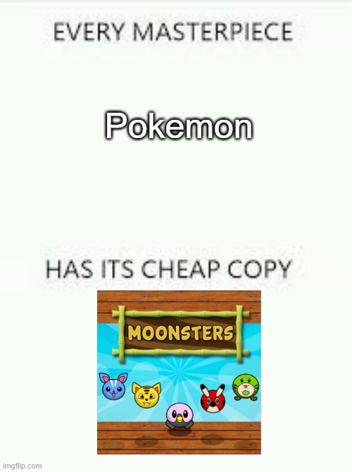aaa | Pokemon | image tagged in every masterpiece has its cheap copy,pokemon | made w/ Imgflip meme maker