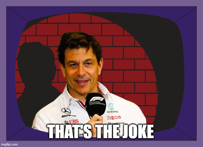 Toto Wolff That's The Joke | THAT'S THE JOKE | image tagged in f1,toto wolff,thats the joke,that's the joke | made w/ Imgflip meme maker