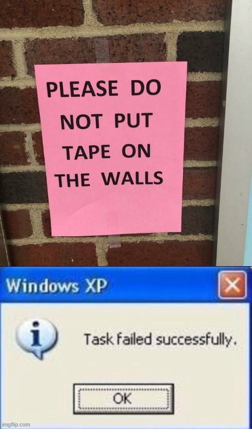 Oh the Irony | image tagged in task failed successfully,ironic,you had one job,tape,funny,memes | made w/ Imgflip meme maker