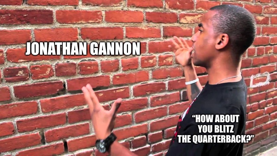Like Talking To A Wall | JONATHAN GANNON; “HOW ABOUT YOU BLITZ THE QUARTERBACK?” | image tagged in talking to wall,philadelphia eagles,nfl memes,jonathan gannon,blitz | made w/ Imgflip meme maker