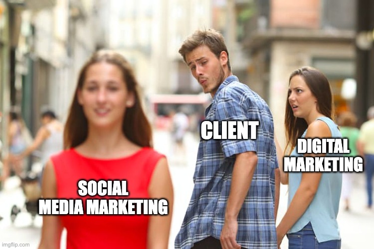 Social Media Marketing :-B | CLIENT; DIGITAL MARKETING; SOCIAL MEDIA MARKETING | image tagged in memes,distracted boyfriend | made w/ Imgflip meme maker