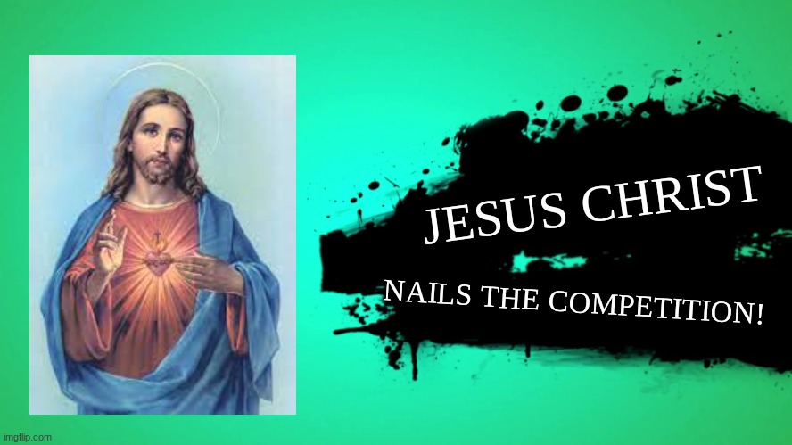 fr fr ong!? | JESUS CHRIST; NAILS THE COMPETITION! | image tagged in everyone joins the battle,nailed it | made w/ Imgflip meme maker