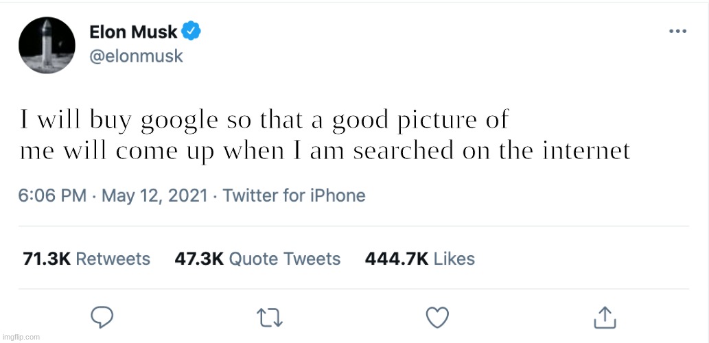 Feels | I will buy google so that a good picture of me will come up when I am searched on the internet | image tagged in elon musk blank tweet | made w/ Imgflip meme maker