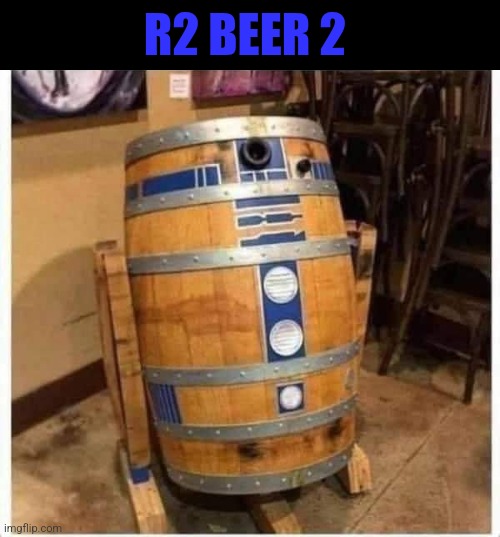 I WANT TO SEE DROIDS STORY | R2 BEER 2 | image tagged in star wars,r2d2,droids,star wars meme | made w/ Imgflip meme maker