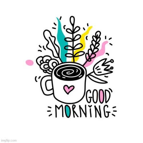 Good morning, Imgflip! | made w/ Imgflip meme maker