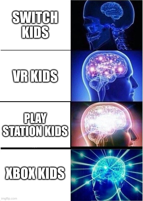 HoW TO GET SMART | SWITCH KIDS; VR KIDS; PLAY STATION KIDS; XBOX KIDS | image tagged in memes,expanding brain | made w/ Imgflip meme maker
