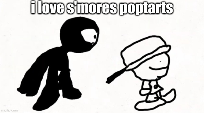 black sperm demon part 2 | i love s'mores poptarts | image tagged in black sperm demon part 2 | made w/ Imgflip meme maker