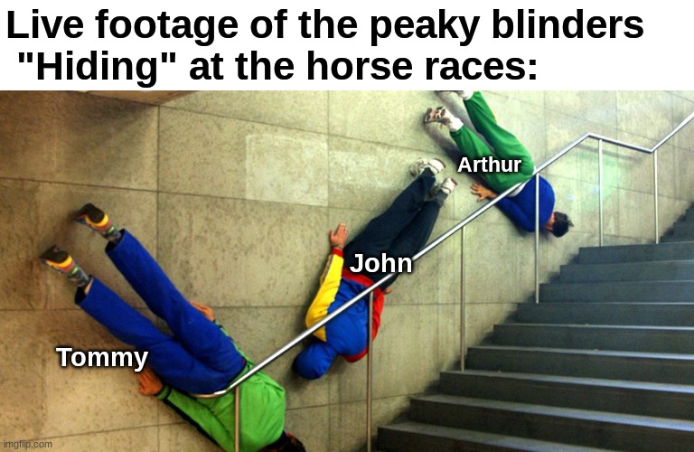he | Live footage of the peaky blinders
 "Hiding" at the horse races:; Arthur; John; Tommy | image tagged in satan speaks | made w/ Imgflip meme maker