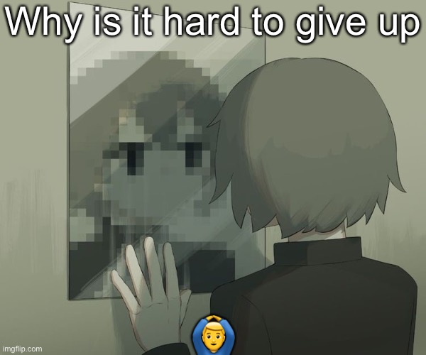 Avogado6 depression | Why is it hard to give up; 🙆‍♂️ | image tagged in avogado6 depression | made w/ Imgflip meme maker