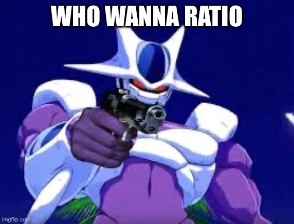 Cooler with gun | WHO WANNA RATIO; HTTPS://IMGFLIP.COM/I/72DCYE?NERP=1669642522#COM22408673 | image tagged in cooler with gun | made w/ Imgflip meme maker