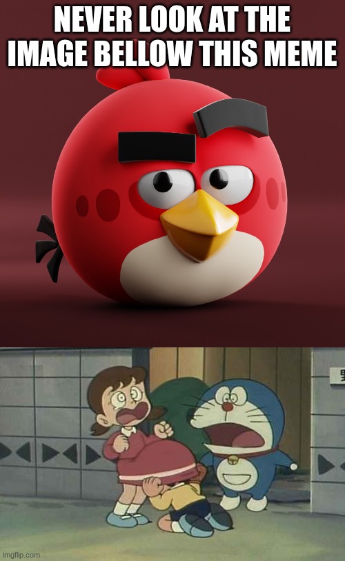 Facts | NEVER LOOK AT THE IMAGE BELLOW THIS MEME | image tagged in amazingly red,doraemon poll n,doraemon,doraemon deleted scene,angry birds,realistic red angry birds | made w/ Imgflip meme maker
