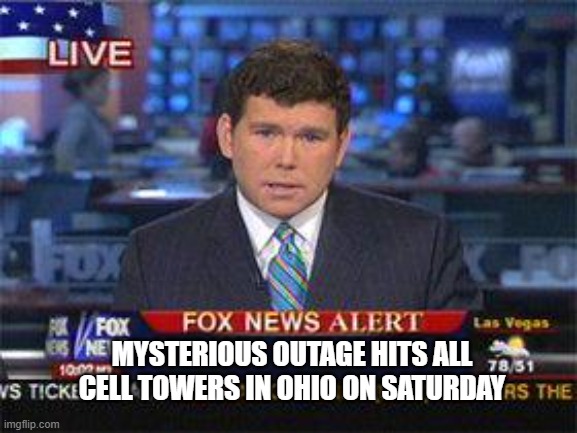 I'm sure it had nothing to do with THE GAME | MYSTERIOUS OUTAGE HITS ALL CELL TOWERS IN OHIO ON SATURDAY | image tagged in fox news alert,michigan football,ohio state buckeyes,sports,bare bottom spanking,college football | made w/ Imgflip meme maker