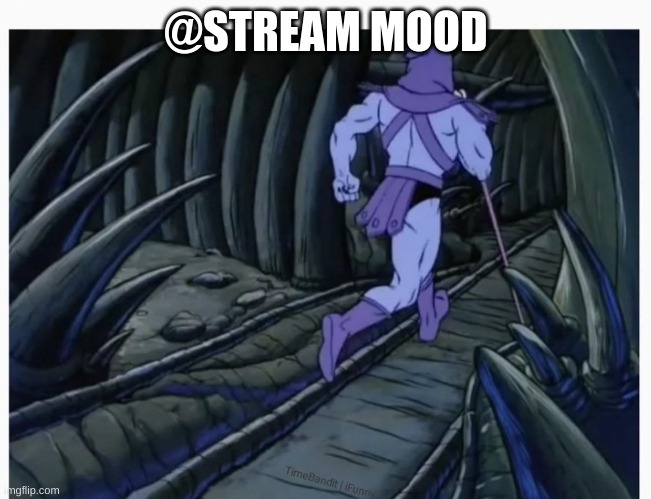 Skeletor Running Away | @STREAM MOOD | image tagged in skeletor running away | made w/ Imgflip meme maker