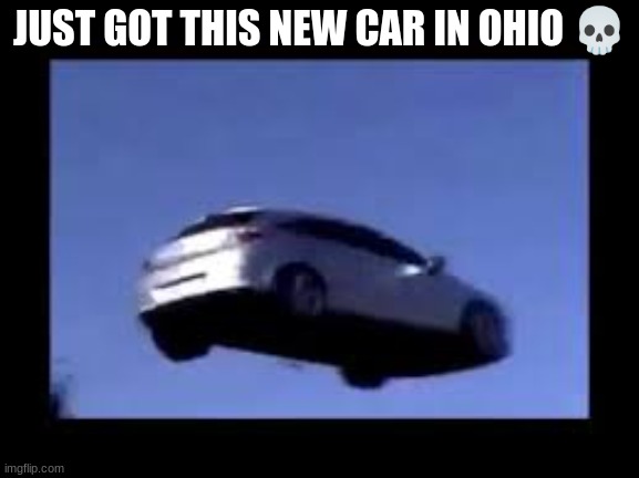 technology is getting too good | JUST GOT THIS NEW CAR IN OHIO 💀 | image tagged in flying car,ohio,oh no | made w/ Imgflip meme maker
