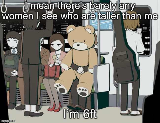 I think the tallest woman in my school is 5’10 | I mean there’s barely any women I see who are taller than me; I’m 6ft | image tagged in avogado6 depression | made w/ Imgflip meme maker