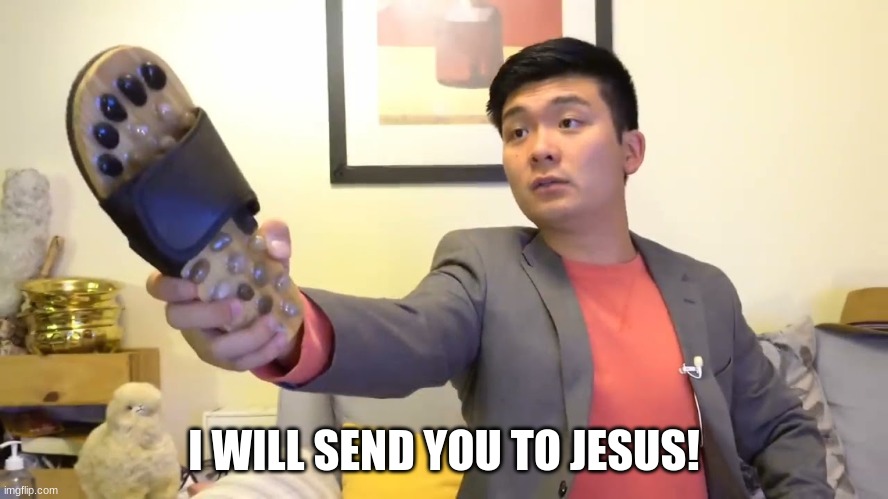 Steven he "I will send you to Jesus" | I WILL SEND YOU TO JESUS! | image tagged in steven he i will send you to jesus | made w/ Imgflip meme maker