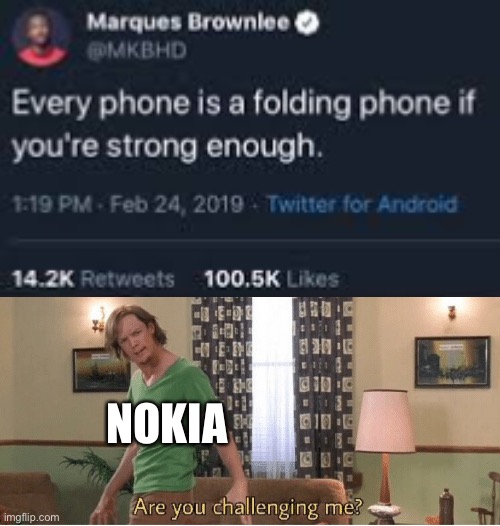 NOKIA | image tagged in are you challenging me,memes,funny,nokia 3310,nokia | made w/ Imgflip meme maker