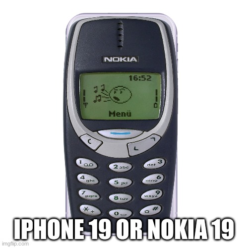 iphone | IPHONE 19 OR NOKIA 19 | image tagged in iphone | made w/ Imgflip meme maker