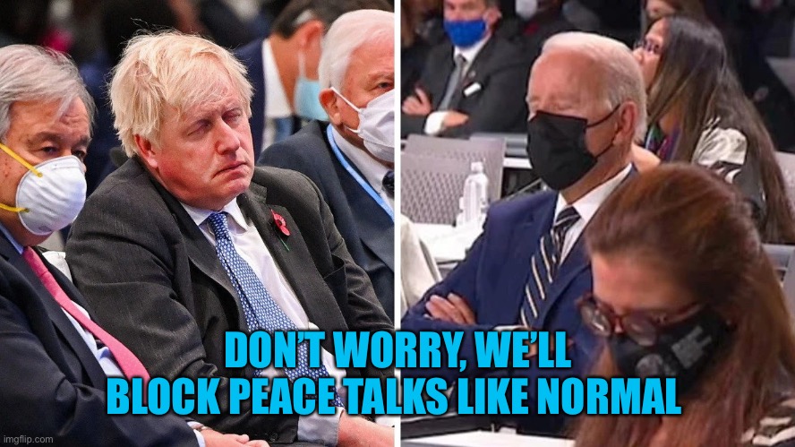 Boris Johnson & Joe Biden Sleeping COP26 | DON’T WORRY, WE’LL BLOCK PEACE TALKS LIKE NORMAL | image tagged in boris johnson joe biden sleeping cop26 | made w/ Imgflip meme maker
