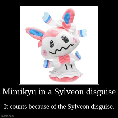 Mimikyu in a Sylveon disguise | image tagged in demotivationals,mimikyu in a sylveon disguise,sylveon,pokemon,mimikyu,plush | made w/ Imgflip demotivational maker