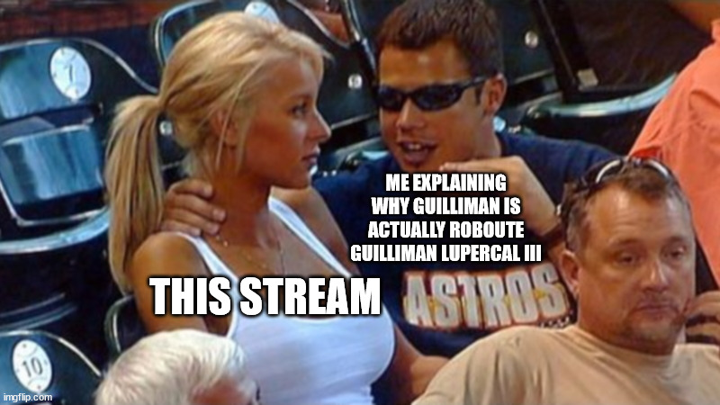 The Emperor's name is Alpharius Lupercal Sr | ME EXPLAINING WHY GUILLIMAN IS ACTUALLY ROBOUTE GUILLIMAN LUPERCAL III; THIS STREAM | image tagged in bro explaining | made w/ Imgflip meme maker