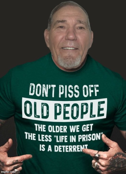 Don't piss off old people | image tagged in kewlew,old | made w/ Imgflip meme maker