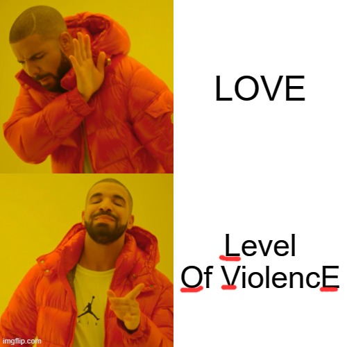 hmm... | LOVE; Level Of ViolencE | image tagged in memes,drake hotline bling | made w/ Imgflip meme maker