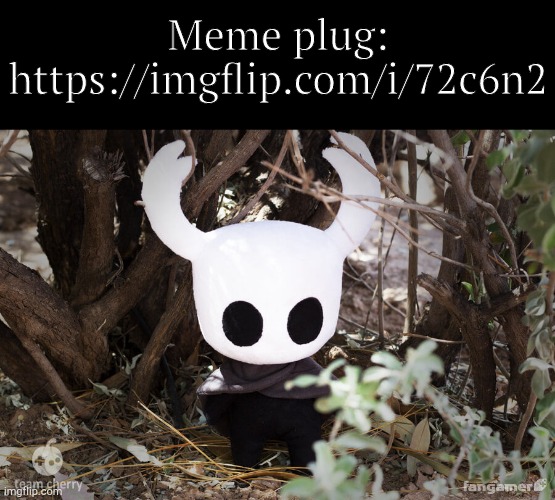 Meme plug: https://imgflip.com/i/72c6n2 | image tagged in the knight / ghost plushie | made w/ Imgflip meme maker