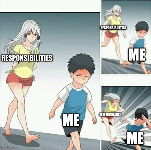 you can never run away from responsibilities | RESPONSIBILITIES; ME; RESPONSIBILITIES; ME; RESPONSIBILITIES; ME | image tagged in anime boy running | made w/ Imgflip meme maker