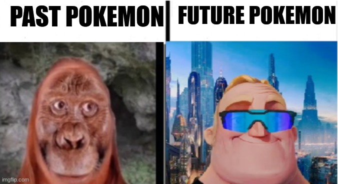 ... | FUTURE POKEMON; PAST POKEMON | image tagged in then and in the future | made w/ Imgflip meme maker