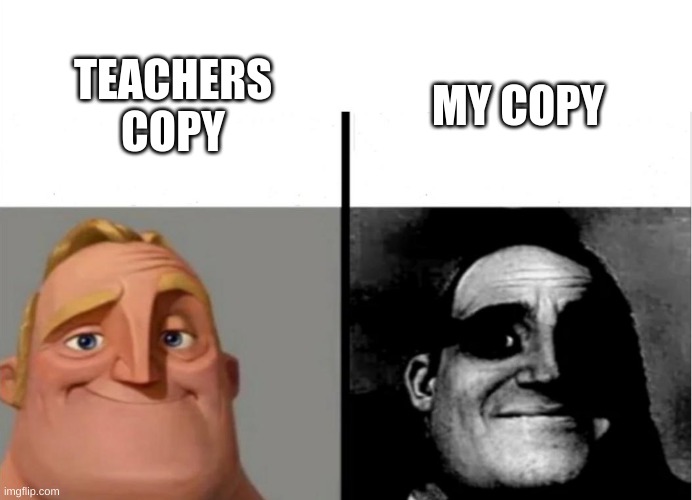Teacher's Copy |  MY COPY; TEACHERS COPY | image tagged in teacher's copy | made w/ Imgflip meme maker