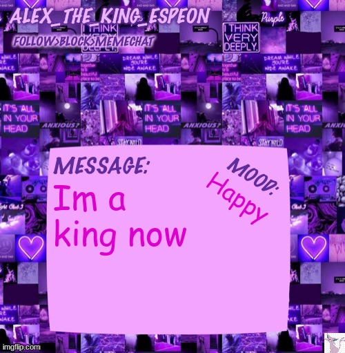 Yeah | Im a king now; Happy | image tagged in alex_the_king_espeon | made w/ Imgflip meme maker