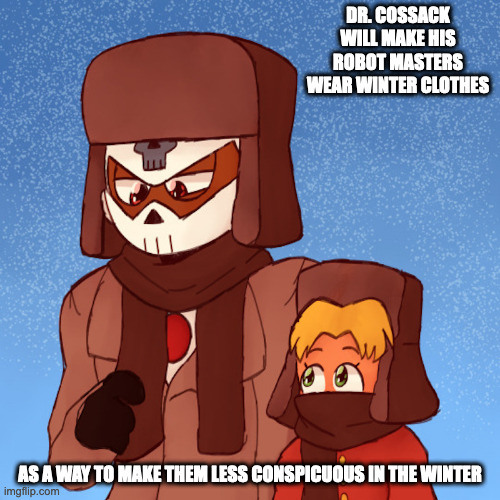 Skull Man With Winter Clothing | DR. COSSACK WILL MAKE HIS ROBOT MASTERS WEAR WINTER CLOTHES; AS A WAY TO MAKE THEM LESS CONSPICUOUS IN THE WINTER | image tagged in skullman,kalinka cossack,memes,megaman | made w/ Imgflip meme maker