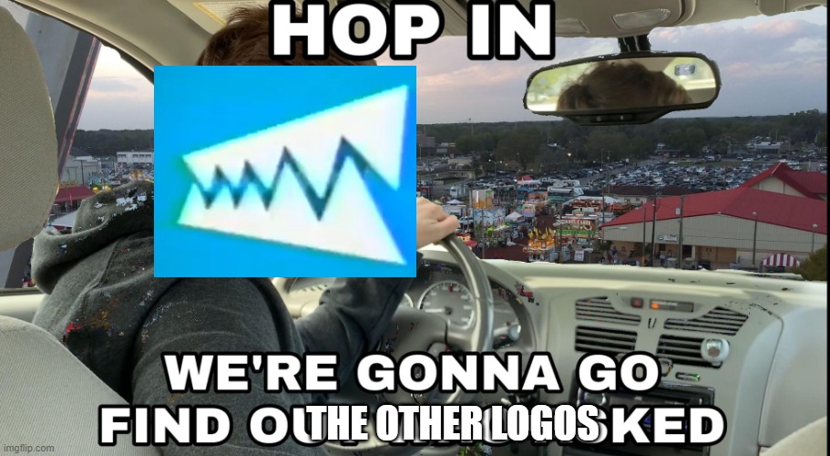 Hop in we're gonna find who asked | THE OTHER LOGOS | image tagged in hop in we're gonna find who asked | made w/ Imgflip meme maker