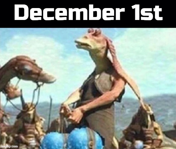 December 1st | image tagged in black background | made w/ Imgflip meme maker