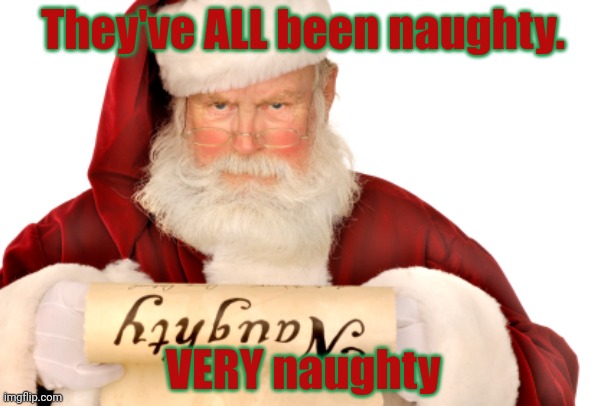 Santer when he visits MSMG | They've ALL been naughty. VERY naughty | image tagged in santa naughty list,msmg,very naughty,merry christmas | made w/ Imgflip meme maker