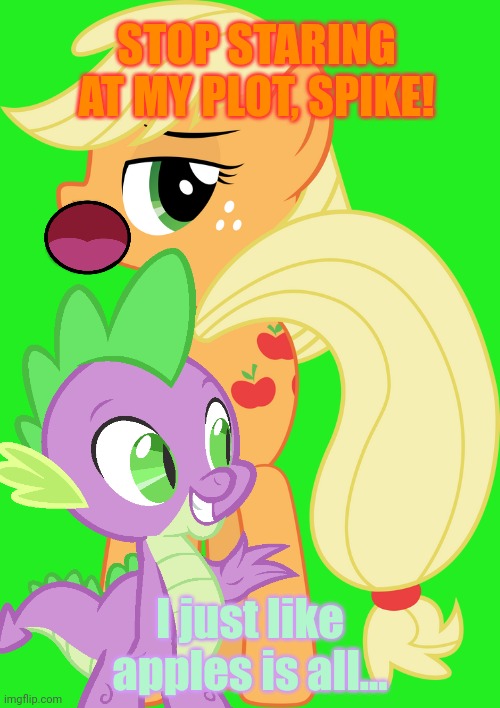 Stop it. Get some help | STOP STARING AT MY PLOT, SPIKE! I just like apples is all... | image tagged in spike,loves,the plot,applejack | made w/ Imgflip meme maker