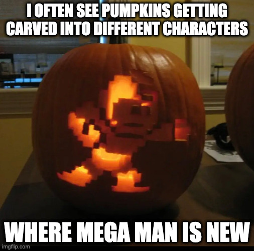 Mega Man-Themed Halloween Pumpkin | I OFTEN SEE PUMPKINS GETTING CARVED INTO DIFFERENT CHARACTERS; WHERE MEGA MAN IS NEW | image tagged in pumpkin,megaman,halloween,memes | made w/ Imgflip meme maker
