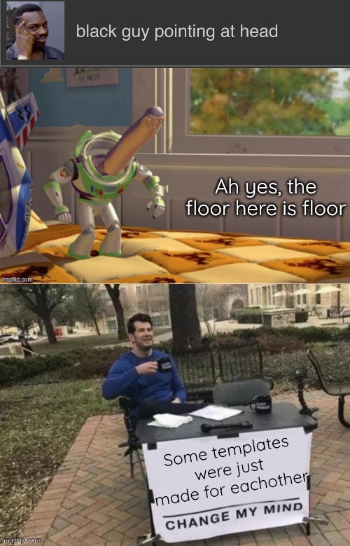 Some templates were just made for eachother | Ah yes, the floor here is floor; Some templates were just made for eachother. | image tagged in temp,lates | made w/ Imgflip meme maker