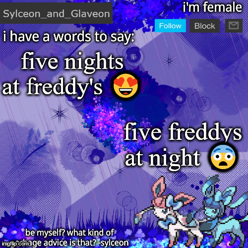 Sylceon_and_Glaveon 4.0 | five nights at freddy's 😍; five freddys at night 😨 | image tagged in sylceon_and_glaveon 4 0 | made w/ Imgflip meme maker