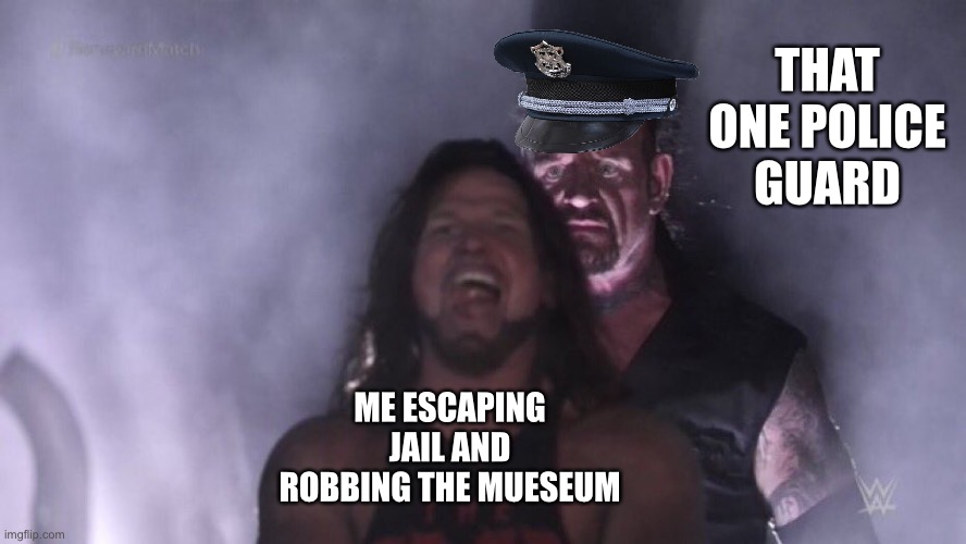 Only Roblox Jailbreak players get this. | THAT ONE POLICE GUARD; ME ESCAPING JAIL AND ROBBING THE MUESEUM | image tagged in aj styles undertaker,roblox,gaming | made w/ Imgflip meme maker