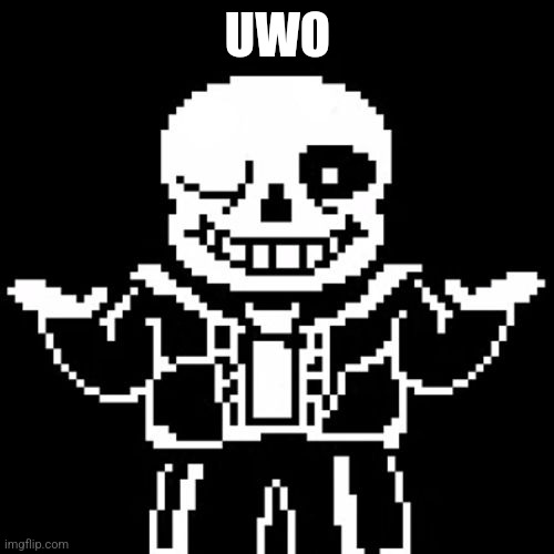 Sans | UWO | image tagged in sans | made w/ Imgflip meme maker