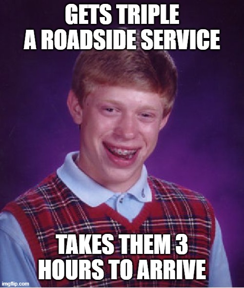 The true Triple A experience | GETS TRIPLE A ROADSIDE SERVICE; TAKES THEM 3 HOURS TO ARRIVE | image tagged in memes,bad luck brian,funny,roadside service,triple a | made w/ Imgflip meme maker