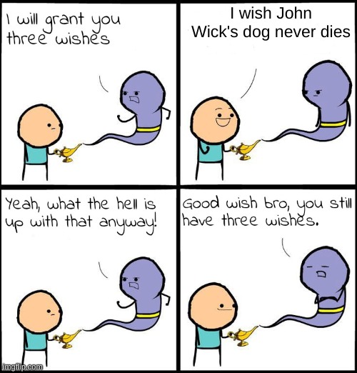 3 Wishes | I wish John Wick's dog never dies | image tagged in 3 wishes | made w/ Imgflip meme maker