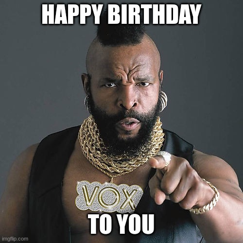 Mr T Pity The Fool Meme | HAPPY BIRTHDAY TO YOU | image tagged in memes,mr t pity the fool | made w/ Imgflip meme maker